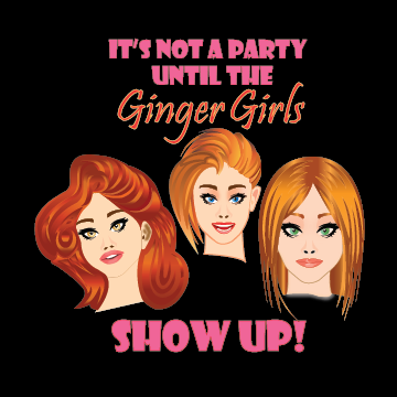 Ginger Girl - It's not a party until the Ginger Girls show up!