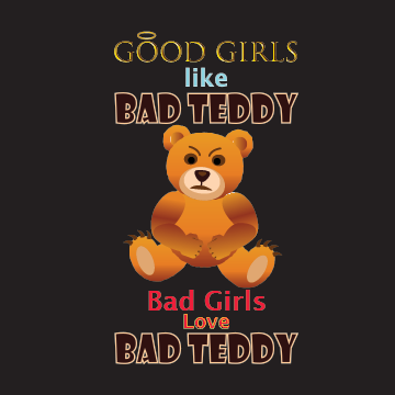 Bad Teddy - Good Girls Like Bad Teddy; Bad Girls Love Bad Teddy