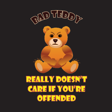 Bad Teddy T Shirt - Bad Teddy really doesn't care if you are offended.