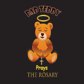 Bad Teddy - Bad Teddy Prays the Rosary