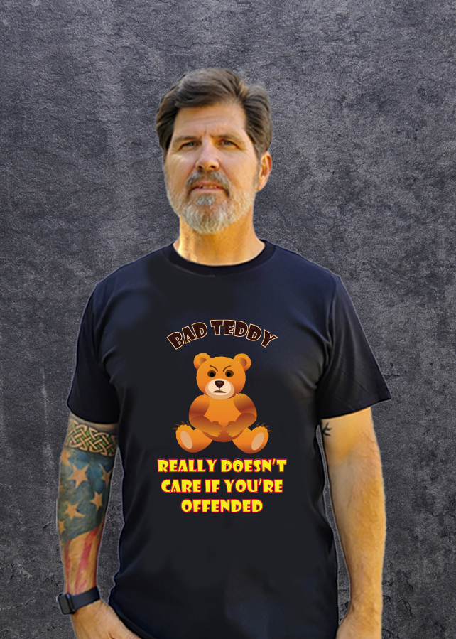 Bad Teddy T Shirt - Bad Teddy really doesn't care if you are offended.